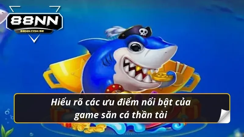 Ưu điểm nổi bật của bắn cá thần tài 