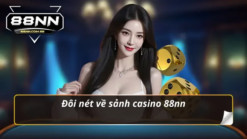 Đôi nét về sảnh casino 88nn