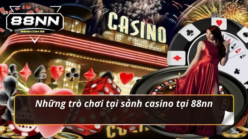 Những trò chơi tại sảnh casino 88nn
