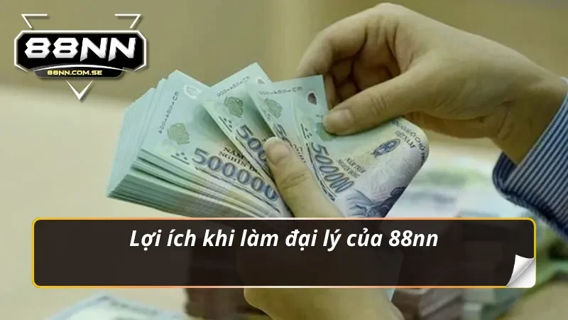 Lợi ích khi làm đại lý 88NN