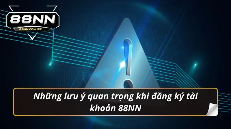 Những lưu ý quan trọng khi đăng ký 88nn