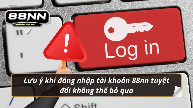 Lưu ý khi đăng nhập 88nn quan trọng