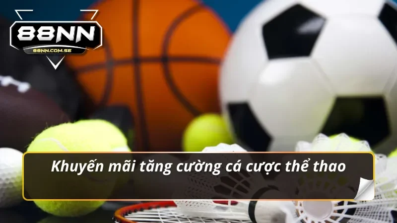 Khuyến mãi 88NN tăng cường cá cược thể thao