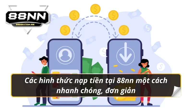 Các hình thức nạp tiền 88nn một cách nhanh chóng, đơn giản