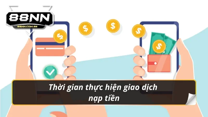 Thời gian thực hiện giao dịch nạp tiền 88nn