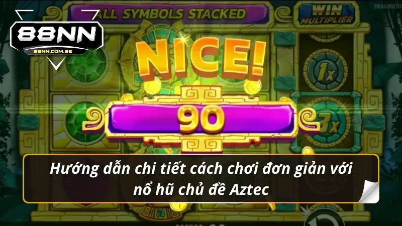 Hướng dẫn chi tiết cách chơi Nổ hũ Aztec