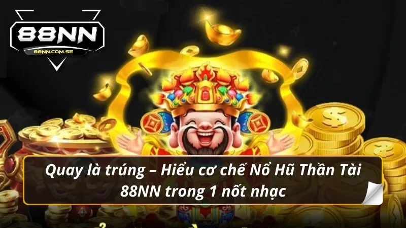 Nổ Hũ Thần Tài 88NN rồi, Jackpot ngập màn hình, ví rộn ràng tiếng xu