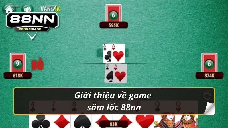Tổng quan về game bài sâm lốc 88nn