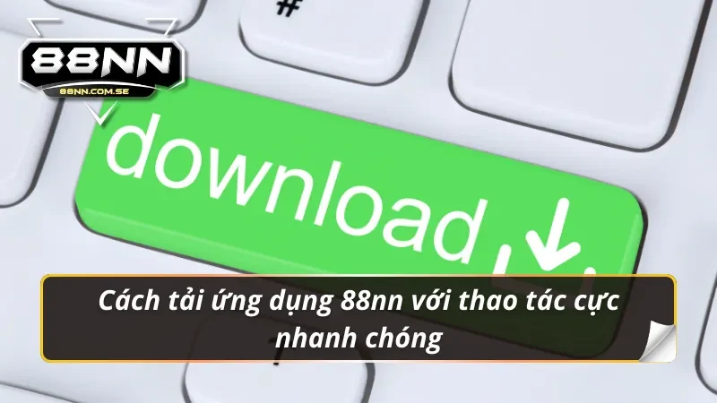 Tải app 88nn cực nhanh chóng