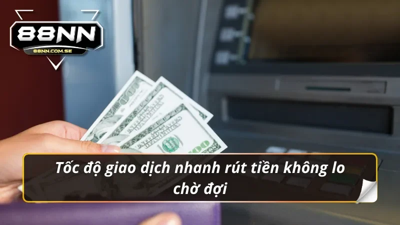 Tốc độ giao dịch nhanh rút tiền không lo chờ đợi thể thao 88NN