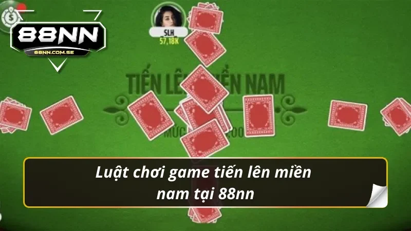 Luật chơi game tiến lên miền nam 88nn