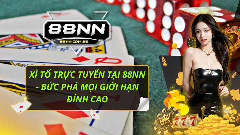 Xì Tố Trực Tuyến Tại 88NN