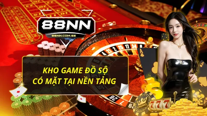 88NN - Thiên Đường Giải Trí Đẳng Cấp Và Chất Lượng Hàng Đầu 42 Đa dạng siêu phẩm cá cược chất lượng, đáng trải nghiệm