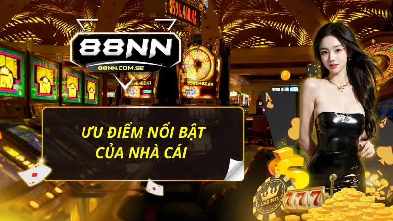 88NN - Thiên Đường Giải Trí Đẳng Cấp Và Chất Lượng Hàng Đầu 41 Các điểm nổi bật tạo nên sự khác biệt của 88NN trên thị trường giải trí